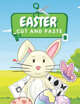 Easter Cut And Paste: Fun Activity Workbook For Kindergarten Easter Activity Book For Preschool, Toddlers And Kids Homeschool Kindergartener