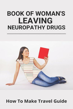Book Of Woman's Leaving Neuropathy Drugs: How To Make Travel Guide: How To Cure Uric Acid Permanently