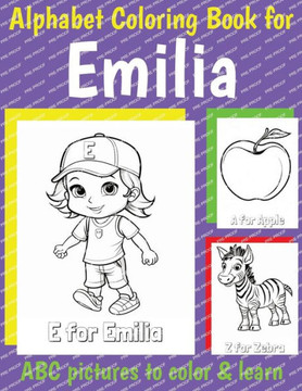 Emilia Personalized Coloring Book: ABC Book for Emilia with Alphabet to Color for Kids 1 2 3 4 5 6 Year Olds