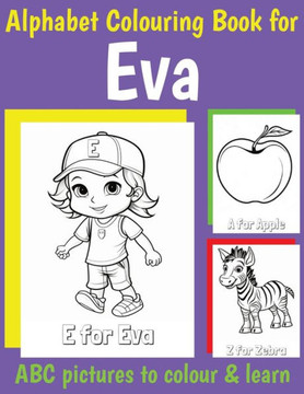 Eva Personalized Coloring Book: ABC Book for Evas with Alphabet to Color for Kids 1 2 3 4 5 6 Year Olds