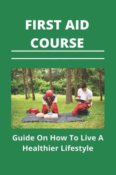 First Aid Course: Guide On How To Live A Healthier Lifestyle: Mental Health First Aid Course