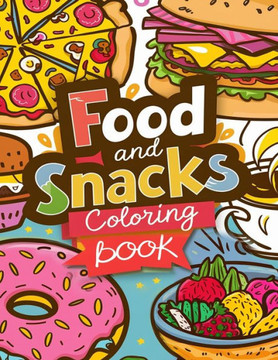 Food and Snacks Coloring Book: Simple and Bold Designs for All Ages - A Tasty Coloring Journey for Adults and Kids
