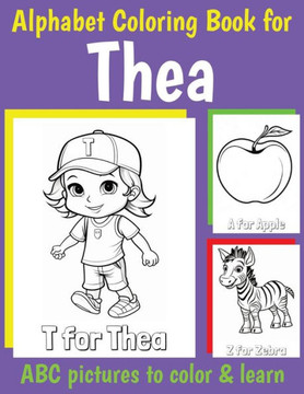 Thea Personalized Coloring Book: ABC Book for Thea with Alphabet to Color for Kids 1 2 3 4 5 6 Year Olds