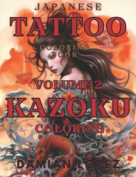 Coloring Book for Adults- KAZUKO Japanese Tattoo Coloring Book Volume 2: Dive Deeper into Japanese Tattoo Artistry