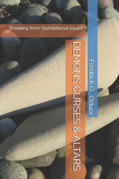 Demons Curses & Altars: Breaking from foundational issues