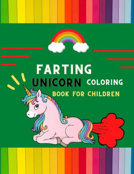 Farting unicorn coloring book for children: Funny collection of magical unicorn farting coloring book for kids, toddlers, preschoolers boys & girls: F