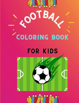 Football coloring book for kids: Funny collection of easy football coloring book for kids, toddlers & preschoolers & boys: A Fun Kid work football boo