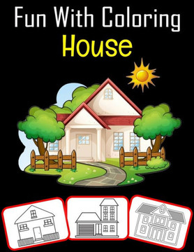 Fun with Coloring House: Fun with coloring House; Coloring book for kids (60 Pages with a great number of house images)