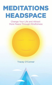 Meditations Headspace: Change Your Life and Attract More Peace Through Mindfulness