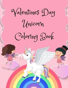 Valentines Day Unicorn Coloring Book: for kids Ages 4-8, Gift for Girls, Cute Unicorns, Books for a Girl, Unicorn with a Heart, A Very Cute Coloring B