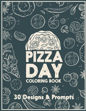 Pizza day coloring book: An adult Coloring book - Featuring very special pizza drawings for those who enjoy eating pizza.