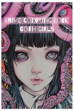 Anime coloring book: Goth girls: Stress relief coloring book for kids, teens and adults.