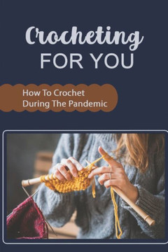 Crocheting For You: How To Crochet During The Pandemic