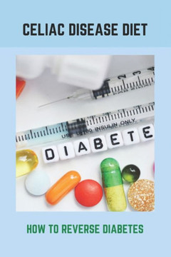 Celiac Disease Diet: How To Reverse Diabetes: What Is Gestational Diabetes