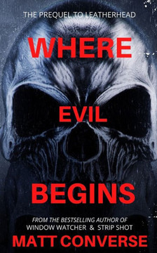 Where Evil Begins: The Prequel to Leather Head