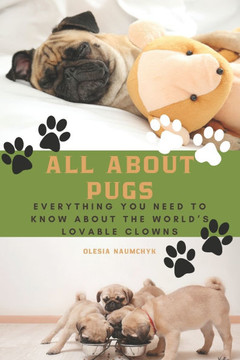 All About Pugs: Everything You Need to Know About the World's Lovable Clowns