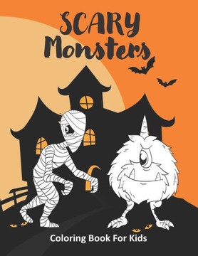 Scary Monsters Coloring Book For Kids: Cute Horror Color Activity Pages For Fun, Relaxation and Entertainment
