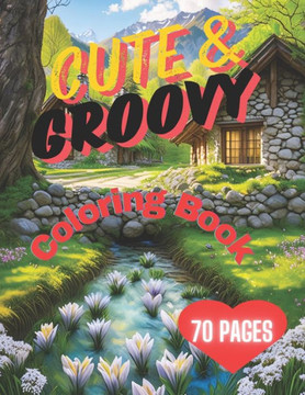 Cute & Groovy Coloring Book: Easy & Bold Coloring Pages Featuring Lovely Thinks, Landscap, Animals & More