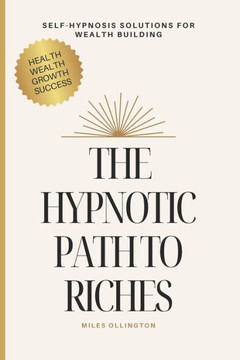 The Hypnotic Path to Riches: Self-Hypnosis Solutions for Wealth Building
