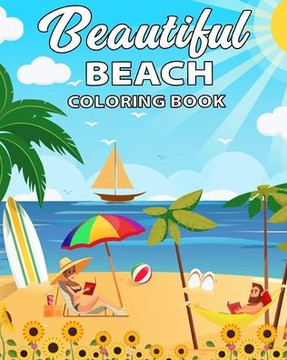 Beautiful Beach Coloring Book: A Coloring Book For Adults with relaxing and Exotic Scenes of Beaches, Peaceful Ocean Landscapes, . Fun Holidays and S