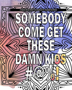A Snarky Stress Relief Coloring Book For Stressed Out Moms: Funny and sarcastic with detailed coloring designs