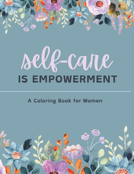 Self Care is Empowerment: A Coloring Book for Women