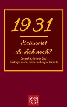 Erinnerst du dich noch? Das große Jahrgangs Quiz 1931: Quizfragen aus der Kindheit und Jugend bis heute - Abwechslungsreiches Gedächtnistraining und i