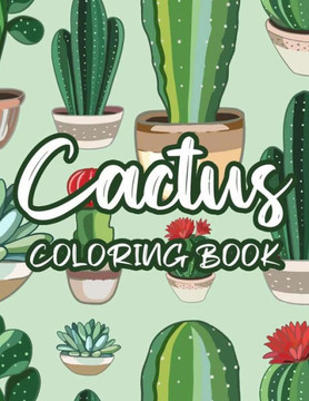 Cactus Coloring Book: Cacti Coloring Activity Book For Children, Illustrations And Designs Of Adorable Succulents To Color