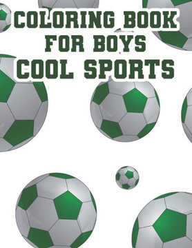 Coloring Book For Boys Cool Sports: Childrens Coloring And Tracing Activity Book, Sports Designs And Illustrations To Color