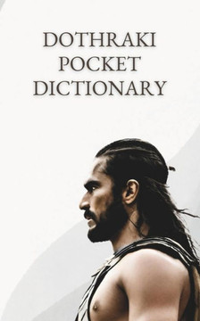 Dothraki Pocket Dictionary: Useful phrases and thousands of words at your fingertips to master the language of the Horse Lords