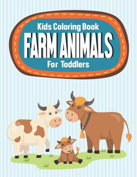 Kids Coloring Book Farm Animals For Toddlers: Farm Animals Coloring Sheets For Children, Illustrations To Trace, Draw, And Color For Kids