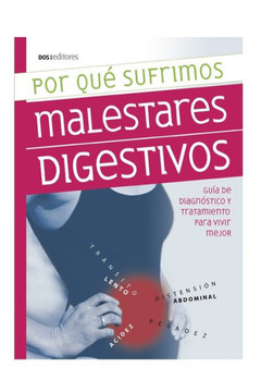 Por Qué Sufrimos Malestares Digestivos: guía de diagnóstico y tratamiento para vivir mejor