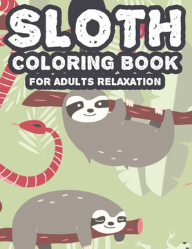 Sloth Coloring Book For Adults Relaxation: Intricate Patterns And Sloth Illustrations To Color, Calming And Soothing Coloring Pages