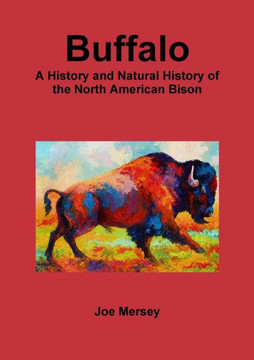 Buffalo: A History and Natural History of the North American Bison Buffalo: A History and Natural History of the North American Bison