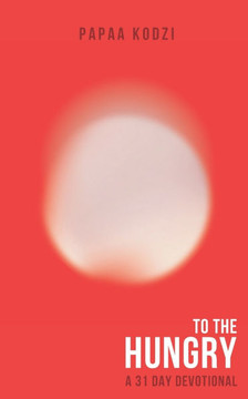 To The Hungry: A 31 Day Devotional