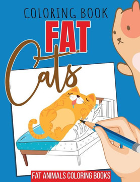 Coloring book fat cats - fat animals coloring books: Thick cats coloring pages for cat fans and cat owners with humor, funny gift idea