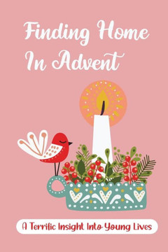 Finding Home In Advent: A Terrific Insight Into Young Lives
