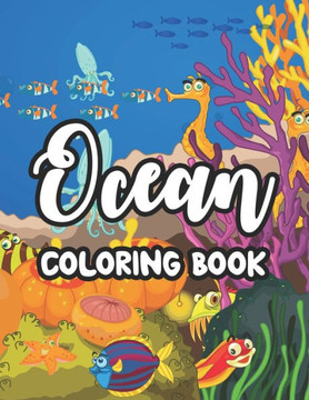 Ocean Coloring Book: Sea Life Illustrations And Designs For Kids To Color, Awesome Coloring Activity Pages
