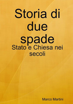 Storia Di Due Spade: Stato E Chiesa Nei Secoli (Italian Edition)