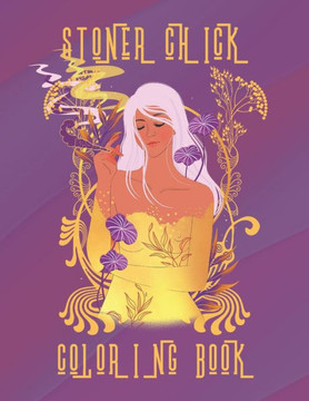 Stoner Chick Coloring Book: A Stoner Coloring Book for women; meditative relaxing coloring to complete with uplifting thoughtful words with a bit