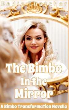 The Bimbo in the MIrror: A Bimbo Transformation Novella