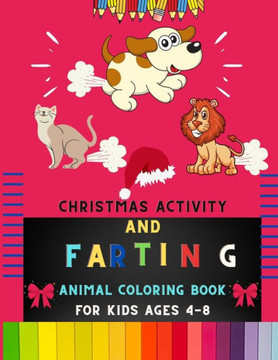 Christmas activity and farting animal coloring book for kids ages 4-8: Christmas & funny farting farting animal coloring book for kids, toddlers & pre