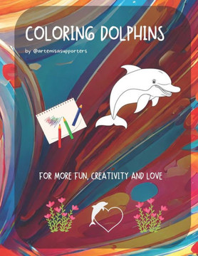 Coloring Book Dolphins for Kids: Adorable and fun images of Dolphins to color.: We love Dolphins: Dolphins coloring book to enjoy and learn.