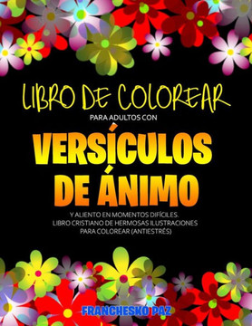 Libro De Colorear Para Adultos Con Versículos De Ánimo y Aliento En Momentos Difíciles: Libro Cristiano De Hermosas Ilustraciones Para Colorear (Antie