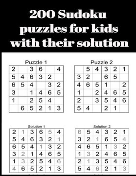 200 Sudoku puzzles for kids with their solution: Sudoku puzzles books for kids 200 Sudoku puzzles for kids with their solution: Sudoku puzzles books for kids