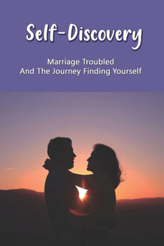 Self-Discovery: Marriage Troubled And The Journey Finding Yourself: Book Of Life Marriage