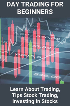 Day Trading For Beginners: Learn About Trading, Tips Stock Trading, Investing In Stocks: Trading To Earn Money