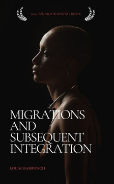 Migrations and Subsequent Integration: A book on integration patterns of immigrants and refugees going to Germany