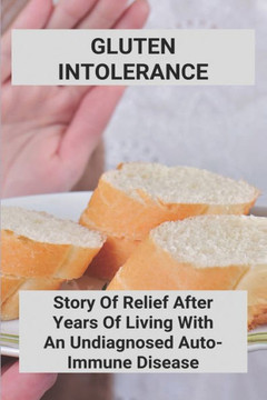 Gluten Intolerance: Story Of Relief After Years Of Living With An Undiagnosed Auto-Immune Disease: Gluten Intolerance Rash