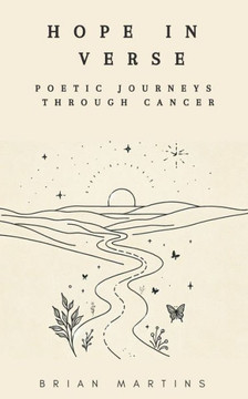Hope In Verse: Poetic Journeys Through Cancer